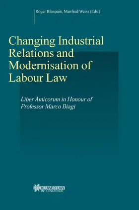 Blanpain / Weiss |  Changing Industrial Relations and Modernisation of Labour Law: Liber Amicorum in Honour of Professor Marco Biagi | Buch |  Sack Fachmedien