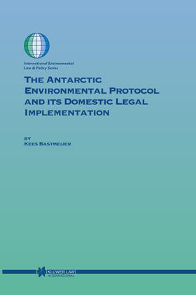 Bastmeijer | The Antarctic Environmental Protocol and Its Domestic Legal Implementation | Buch | sack.de