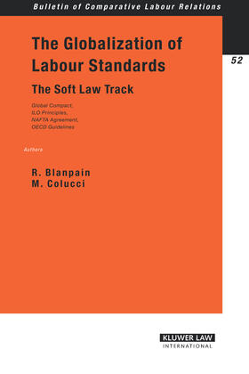 Blanpain / Colucci |  The Globalization of Labour Standards: The Soft Law Track--Global Compact, ILO Principles, NAFTA Agreement, OECD Guidelines | Buch |  Sack Fachmedien