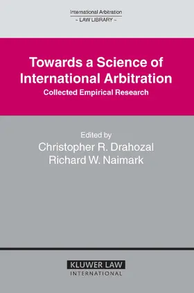 Naimark / Drahozal | Towards a Science of International Arbitration: Collected Empirical Research: Collected Empirical Research | Buch | 978-90-411-2322-0 | www.sack.de