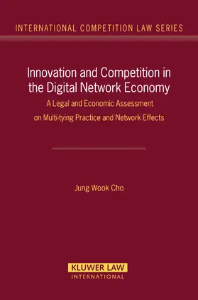 Cho |  Innovation and Competition in the Digital Network Economy: A Legal and Economic Assessment on Multy-Tying Practices and Network Effects | Buch |  Sack Fachmedien