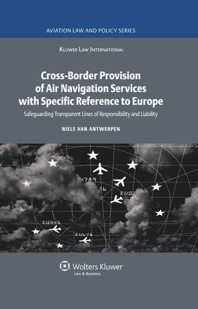 van Antwerpen |  Cross-Border Provision of Air Navigation Services with Specific Reference to Europe: Safeguarding Transparent Lines of Responsibility and Liability | Buch |  Sack Fachmedien