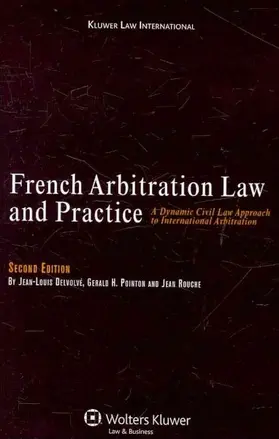 Delvolvé / Rouche / Pointon |  French Arbitration Law and Practice: A Dynamic Civil Law Approach to International Arbitration | Buch |  Sack Fachmedien