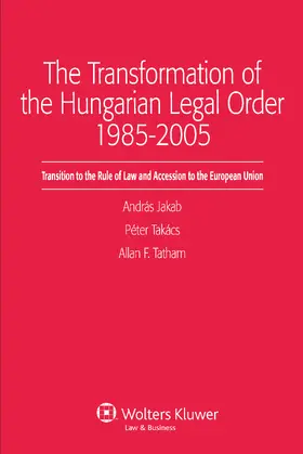 Jakab / Takacs / Tatham | The Transformation of the Hungarian Legal Order 1985-2005: Transition to the Rule of Law and Accession to the European Union | Buch | 978-90-411-2694-8 | sack.de