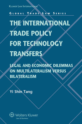 Tang | The International Trade Policy for Technology Transfers: Legal and Economic Dilemmas on Multilateralism Versus Bilateralism | Buch | 978-90-411-2825-6 | sack.de