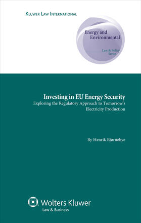 Bjørnebye |  Investing in Eu Energy Security: Exploring the Regulatory Approach to Tomorrow's Electricity Production | Buch |  Sack Fachmedien