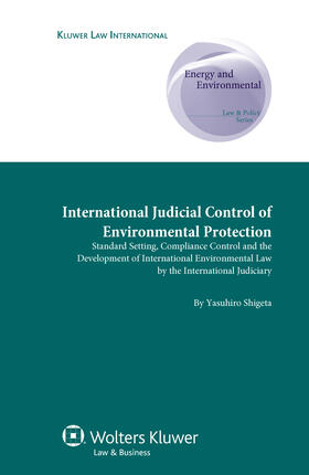 Shigeta |  International Judicial Control of Environmental Protection: Standard Setting, Compliance Control and the Development of International Environmental La | Buch |  Sack Fachmedien