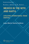 Huerta-Goldman |  Mexico in the WTO and NAFTA: Litigating International Trade Disputes | Buch |  Sack Fachmedien