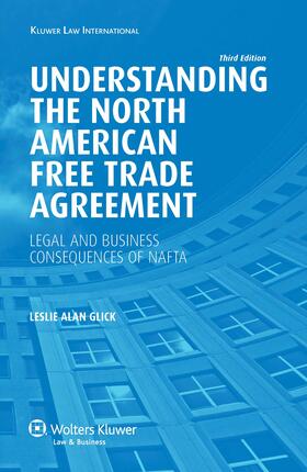 Glick | Understanding the North American Free Trade Agreement: Legal and Business Consequences of NAFTA | Buch | 978-90-411-3205-5 | sack.de