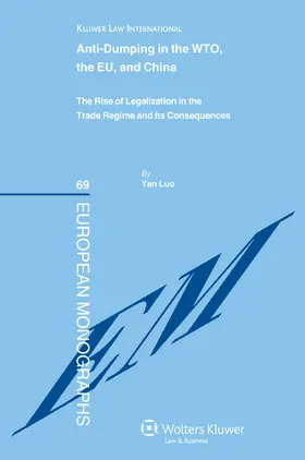 Luo |  Anti-Dumping in the WTO, the EU and China: The Rise of Legalization in the Trade Regime and Its Consequences | Buch |  Sack Fachmedien