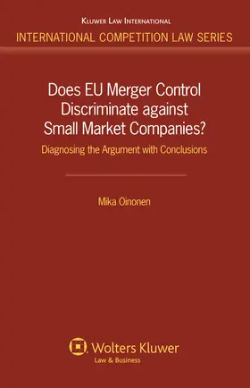 Oinonen |  Does Eu Merger Control Discriminate Against Small Market Companies?: Diagnosing the Argument with Conclusions | Buch |  Sack Fachmedien