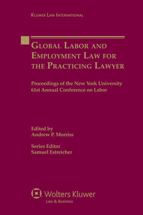 Estreicher / Morris | Global Labor and Employment Law for the Practicing Lawyer: Proceedings of the New York University 61st Annual Conference on Labor | Buch | 978-90-411-3265-9 | sack.de