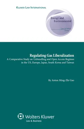 Gao |  Regulating Gas Liberalization: A Comparative Study on Unbundling and Open Access Regimes in the Us, Europe, Japan, South Korea and Taiwan | Buch |  Sack Fachmedien