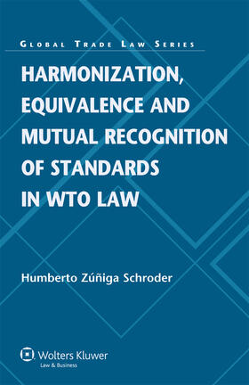Schroder / Zúñiga Schroder | Harmonization, Equivalence and Mutual Recognition of Standards in Wto Law | Buch | 978-90-411-3657-2 | sack.de