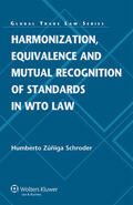 Schroder / Zúñiga Schroder |  Harmonization, Equivalence and Mutual Recognition of Standards in Wto Law | Buch |  Sack Fachmedien