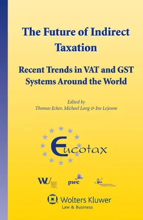 Ecker / Lang / Lejeune |  The Future of Indirect Taxation: Recent Trends in Vat and Gst Systems Around the World | Buch |  Sack Fachmedien