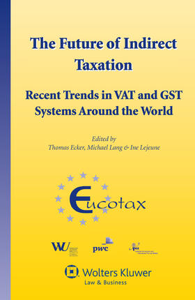 Ecker / Lang / Lejeune | The Future of Indirect Taxation: Recent Trends in Vat and Gst Systems Around the World | Buch | 978-90-411-3797-5 | sack.de