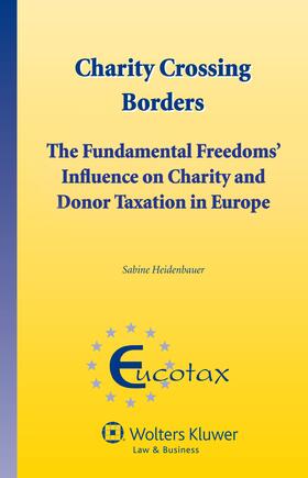 Heidenbauer | Charity Crossing Borders: The Fundamental Freedoms' Influence on Charity and Donor Taxation in Europe | Buch | 978-90-411-3813-2 | sack.de