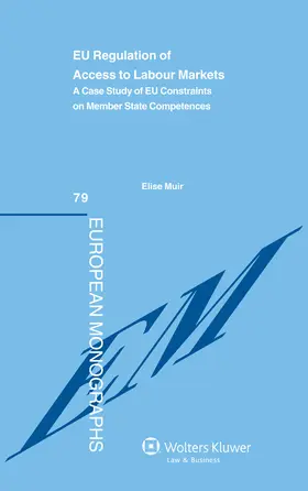 Muir | Eu Regulation of Access to Labour Markets: A Case Study of Eu Constraints on Member State Competences | Buch | 978-90-411-3823-1 | sack.de