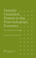 Carvalho / Pires de Carvalho |  Patently Outdated: Patents in the Post-Industrial Economy, the Case for Service Patents | Buch |  Sack Fachmedien