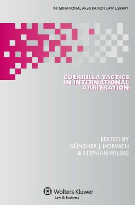 Horvath / Wilske | Guerrilla Tactics in International Arbitration | Buch | 978-90-411-4002-9 | sack.de