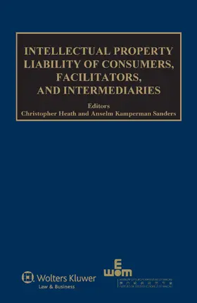 Heath / Kamperman Sanders |  Intellectual Property Liability of Consumers, Facilitators and Intermediaries | Buch |  Sack Fachmedien