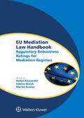 Alexander / Walsh / Svatos |  Eu Mediation Law Handbook: Regulatory Robustness Ratings for Mediation Regimes | Buch |  Sack Fachmedien