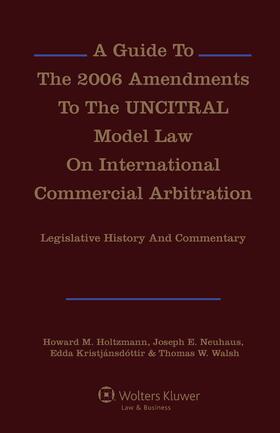 Holtzmann / Neuhaus | A Guide to the 2006 Amendments to the Uncitral Model Law on International Commercial Arbitration: Legislative History and Commentary | Buch | 978-90-411-6238-0 | sack.de
