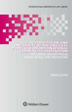 Lewis |  The Interpretation and Uniformity of the Uncitral Model Law on International Commercial Arbitration | Buch |  Sack Fachmedien
