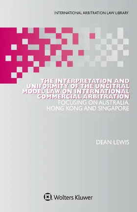 Lewis |  The Interpretation and Uniformity of the Uncitral Model Law on International Commercial Arbitration | Buch |  Sack Fachmedien