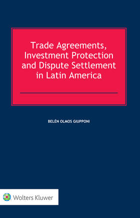 Olmos Giupponi | Trade Agreements, Investment Protection and Dispute Settlement in Latin America | Buch | 978-90-411-8233-3 | sack.de