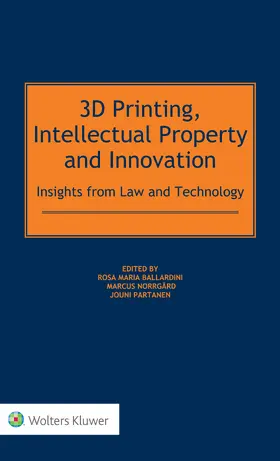 Ballardini / Norrgard / Partanen | 3D Printing, Intellectual Property and Innovation | Buch | 978-90-411-8382-8 | sack.de