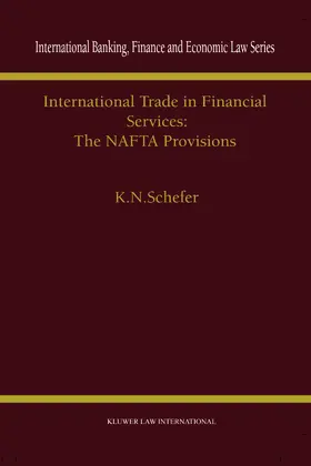 Schefer | International Trade in Financial Services: The NAFTA Provisions: The NAFTA Provisions | Buch | 978-90-411-9754-2 | www.sack.de