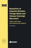 Shen |  Resolution of Disputes Between Foreign Banks and Chinese Sovereign Borrowers, Public and Private International Law Aspects | Buch |  Sack Fachmedien