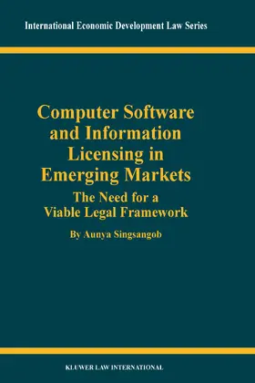 Singsangob / Sinsangob |  Computer Software and Information Licensing in Emerging Markets: The Needs for a Viable Legal Framework | Buch |  Sack Fachmedien