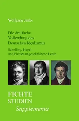 Janke |  Die dreifache Vollendung des Deutschen Idealismus | Buch |  Sack Fachmedien