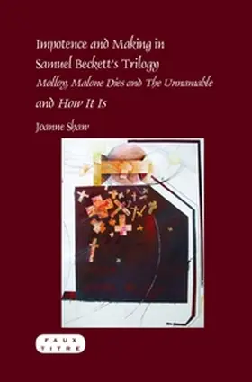 Shaw |  Impotence and Making in Samuel Beckett's Trilogy - <i>Molloy</i>, <i>Malone Dies</i> and <i>The Unnamable</i> - and <i>How It Is</i> | Buch |  Sack Fachmedien