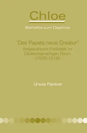 Paintner |  Des Papsts Neue Creatur: Antijesuitische Publizistik Im Deutschsprachigen Raum (1555-1618) | Buch |  Sack Fachmedien