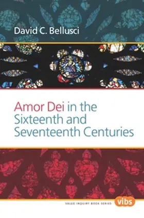 Amor Dei in the Sixteenth and Seventeenth Centuries | Buch | 978-90-420-3686-4 | sack.de