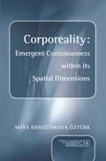 Nanitchkova Öztürk |  Corporeality: Emergent Consciousness within its Spatial Dimensions | Buch |  Sack Fachmedien