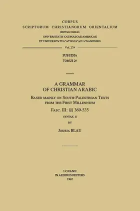 Blau |  A Grammar of Christian Arabic Based Mainly on South-Palestinian Texts from the First Millennium, Fasc. III: 369-535. Subs. 29. | Buch |  Sack Fachmedien