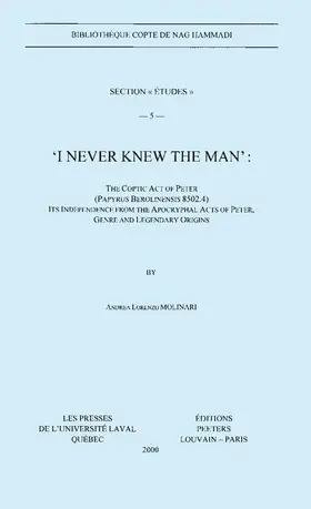 Molinari |  I Never Knew the Man: The Coptic Act of Peter (Papyrus Berolinensis 8502.4), Its Independence from the Apocryphal Acts of Peter, Genre and L | Buch |  Sack Fachmedien