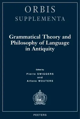 Swiggers / Wouters |  Grammatical Theory and Philosophy of Language in Antiquity | Buch |  Sack Fachmedien