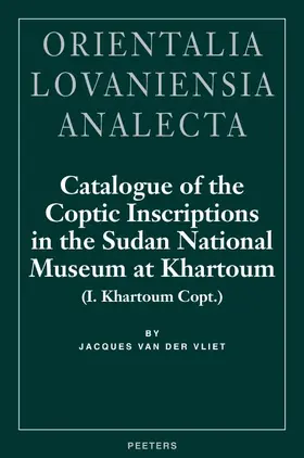 van der Vliet |  Catalogue of the Coptic Inscriptions in the Sudan National Museum at Khartoum (I. Khartoum Copt.) | Buch |  Sack Fachmedien