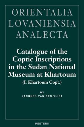 Van Der Vliet | Catalogue of the Coptic Inscriptions in the Sudan National Museum at Khartoum (I. Khartoum Copt.) | Buch | 978-90-429-1251-9 | sack.de