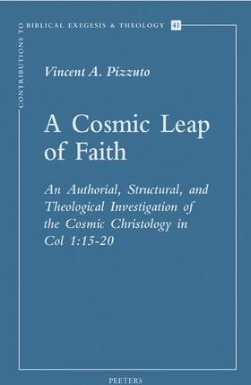 Pizzuto |  A Cosmic Leap of Faith: An Authorial, Structural, and Theological Investigation of the Cosmic Christology in Col. 1:15-20 | Buch |  Sack Fachmedien