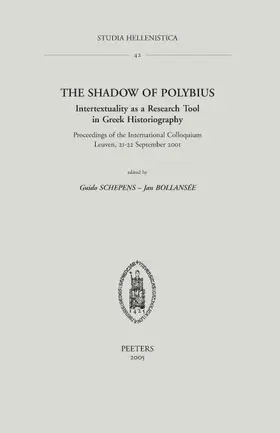 Bollansee / Schepens / Bollansée |  The Shadow of Polybius. Intertextuality as a Research Tool in Greek Historiography: Proceedings of the International Colloquium, Leuven, 21-22 Septemb | Buch |  Sack Fachmedien