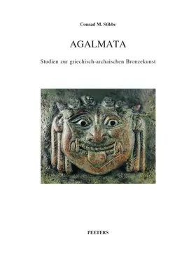 Stibbe |  Agalmata. Studien Zur Griechisch-Archaischen Bronzekunst: Die Aufsatze Zur Griechisch-Archaischen Bronzekunst Von Conrad M. Stibbe Wurden Zu Seinem Ac | Buch |  Sack Fachmedien