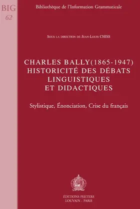 Chiss |  Charles Bally (1865-1947). Historicite Des Debats Linguistiques Et Didactiques: Stylistique, Enonciation, Crise Du Francais | Buch |  Sack Fachmedien