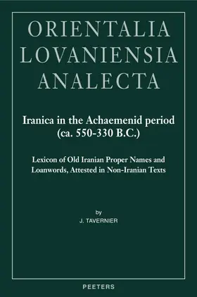 Tavernier |  Iranica in the Achaemenid Period (Ca. 550-330 B.C.): Lexicon of Old Iranian Proper Names and Loanwords, Attested in Non-Iranian Texts | Buch |  Sack Fachmedien